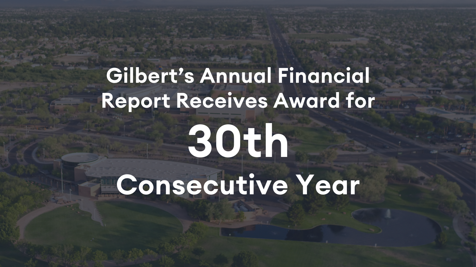 Gilbert's Annual Financial Report Receives Award for 30th Consecutive Year