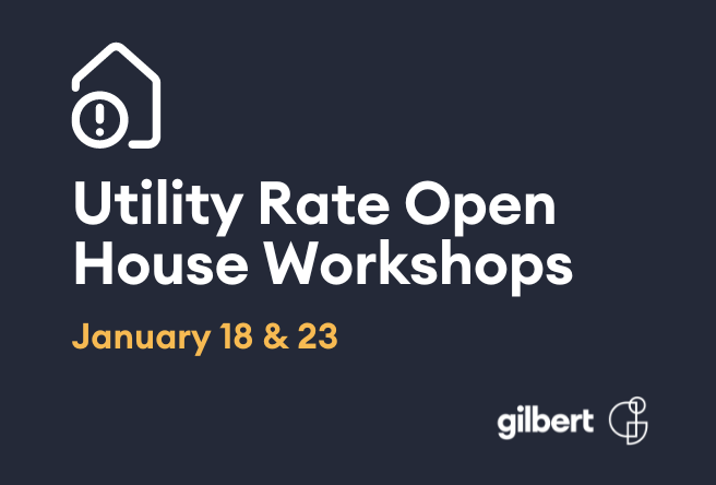 Gilbert is hosting open house workshops on January 18 and 23 to provide more information on the proposed utility rate increase set to go to council in February.