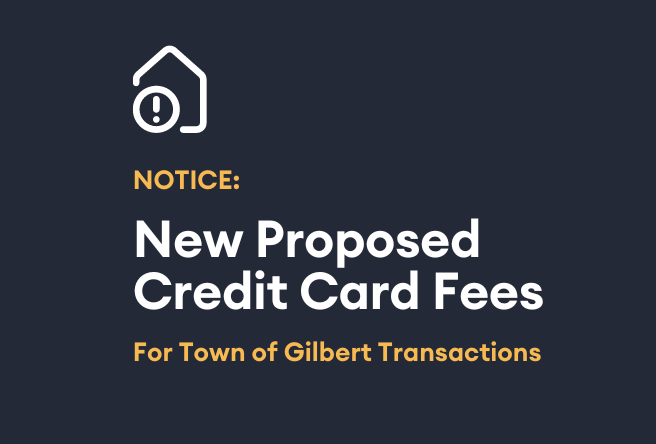 Notice: New Proposed Credit Card Fees for Town of Gilbert Transactions